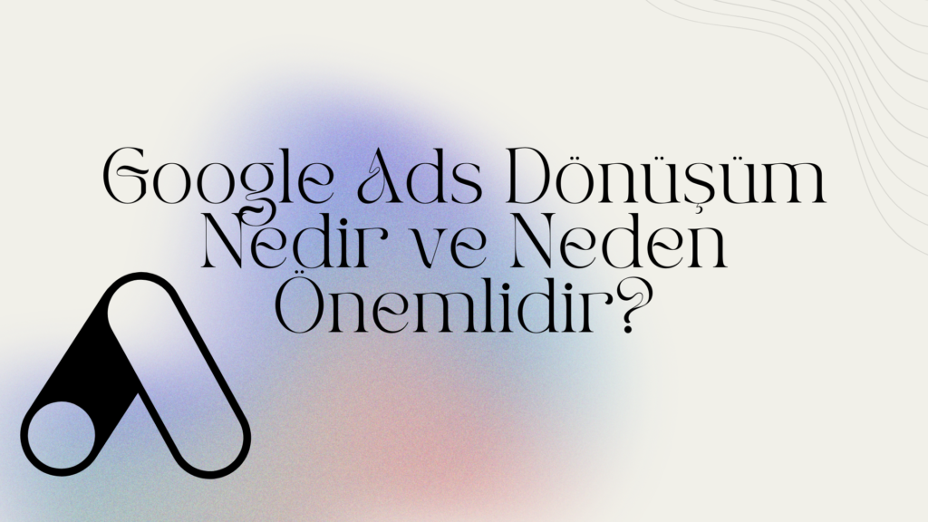 Google Ads Dönüşüm kurma