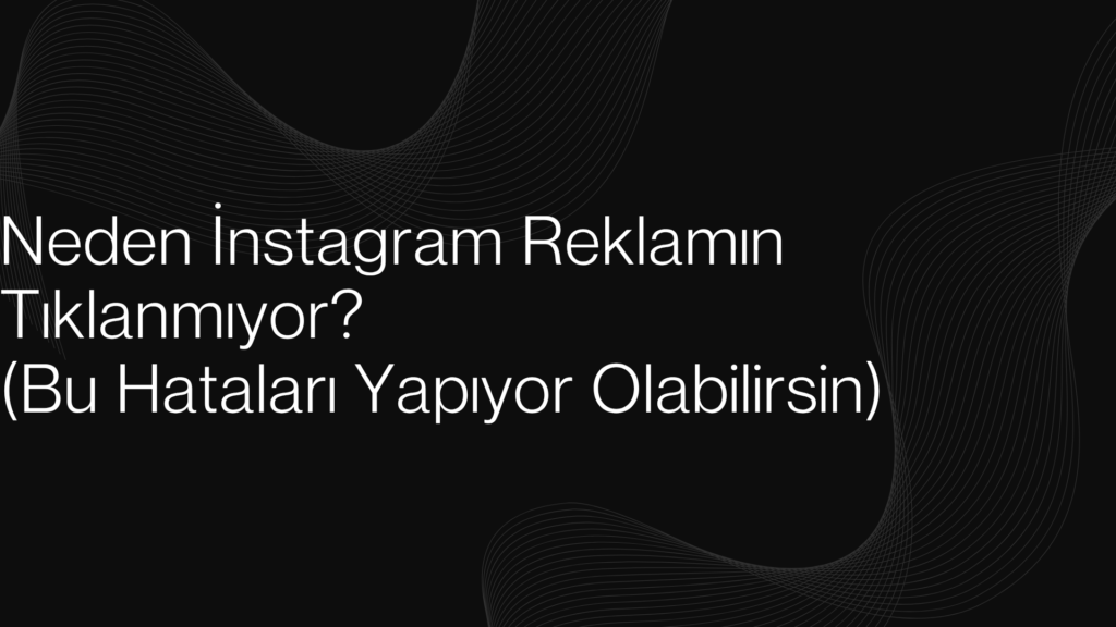Neden Instagram Reklamın Tıklanmıyor (Bu Hataları Yapıyor Olabilirsin)